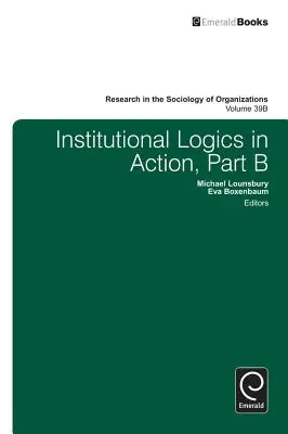 Logica instituțională în acțiune, partea B - Institutional Logics in Action, Part B