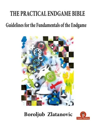 Biblia practică a jocului final: Linii directoare pentru fundamentele jocului final - The Practical Endgame Bible: Guidelines for the Fundamentals of the Endgame