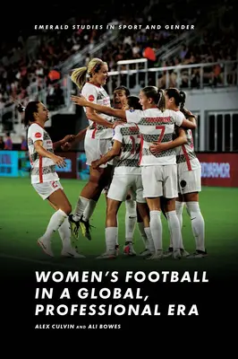 Fotbalul feminin într-o eră globală, profesionistă - Women's Football in a Global, Professional Era