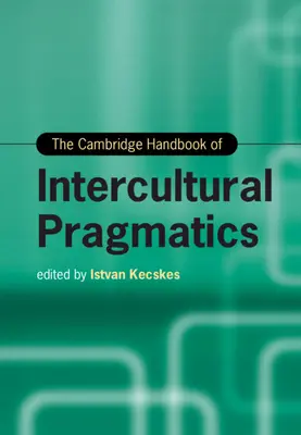 Manualul Cambridge de pragmatică interculturală - The Cambridge Handbook of Intercultural Pragmatics