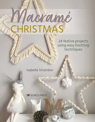 Macrame de Crăciun: 24 de proiecte festive folosind tehnici simple de noduri - Macrame Christmas: 24 Festive Projects Using Easy Knotting Techniques