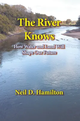 The River Knows: Cum apa și pământul ne pot modela viitorul - The River Knows: How Water and Land Can Shape Our Future