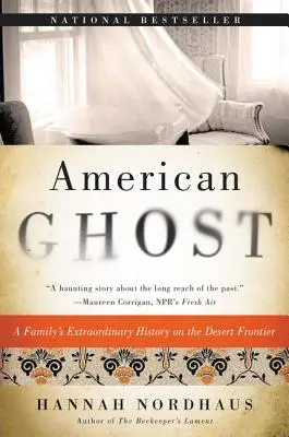 Fantoma americană: Istoria extraordinară a unei familii la frontiera deșertului (American Ghost: A Family's Extraordinary History on the Desert Frontier) - American Ghost: A Family's Extraordinary History on the Desert Frontier