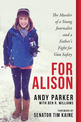 Pentru Alison: Uciderea unei tinere jurnaliste și lupta unui tată pentru siguranța armelor - For Alison: The Murder of a Young Journalist and a Father's Fight for Gun Safety