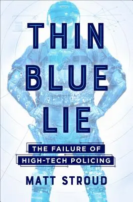 Thin Blue Lie: Eșecul poliției de înaltă tehnologie - Thin Blue Lie: The Failure of High-Tech Policing
