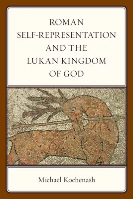Auto-reprezentarea romană și Împărăția lui Dumnezeu lucanică - Roman Self-Representation and the Lukan Kingdom of God