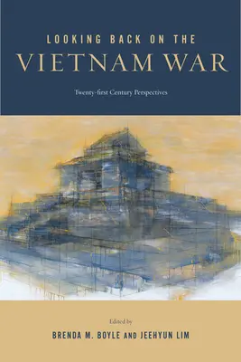 Privind înapoi la războiul din Vietnam: Perspective din secolul XXI - Looking Back on the Vietnam War: Twenty-First-Century Perspectives