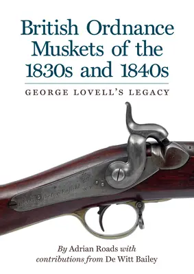 Muschete de artilerie britanice din anii 1830 și 1840: Moștenirea lui George Lovell - British Ordnance Muskets of The1830s and 1840s: George Lovell's Legacy