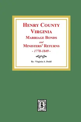 Henry County, Virginia Obligații de căsătorie și declarații ale miniștrilor, 1778-1849 - Henry County, Virginia Marriage Bonds and Ministers' Returns, 1778-1849