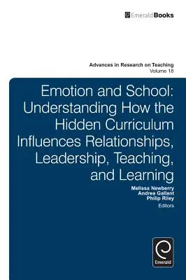 Emoția și școala: Înțelegerea modului în care curriculum-ul ascuns influențează relațiile, conducerea, predarea și învățarea - Emotion and School: Understanding How the Hidden Curriculum Influences Relationships, Leadership, Teaching, and Learning