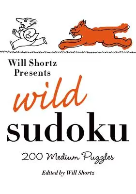 Will Shortz prezintă Wild Sudoku: 200 de puzzle-uri medii - Will Shortz Presents Wild Sudoku: 200 Medium Puzzles
