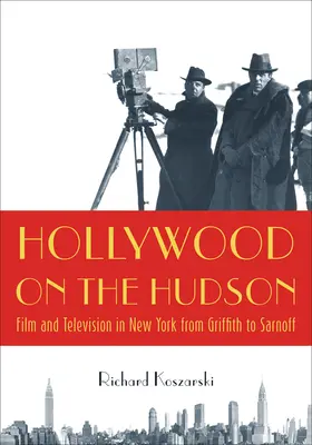 Hollywood on the Hudson: Film și televiziune în New York de la Griffith la Sarnoff - Hollywood on the Hudson: Film and Television in New York from Griffith to Sarnoff