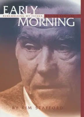 Dimineața devreme: Amintirea tatălui meu, William Stafford - Early Morning: Remembering My Father, William Stafford