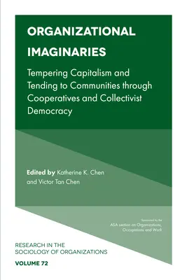 Imaginarii organizaționale: Tempering Capitalism and Tending to Communities Through Cooperatives and Collectivist Democracy - Organizational Imaginaries: Tempering Capitalism and Tending to Communities Through Cooperatives and Collectivist Democracy