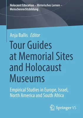 Ghizi turistici la locurile memoriale și muzeele Holocaustului: Studii empirice în Europa, Israel, America de Nord și Africa de Sud - Tour Guides at Memorial Sites and Holocaust Museums: Empirical Studies in Europe, Israel, North America and South Africa