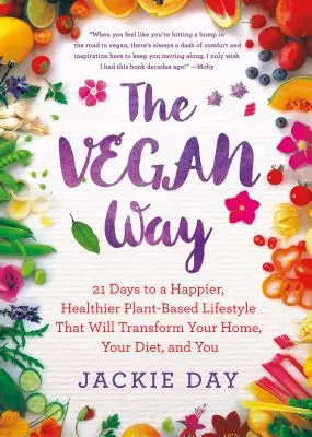 Vegan Way - 21 de zile pentru un stil de viață bazat pe plante mai fericit și mai sănătos, care îți va transforma casa, dieta și pe tine - Vegan Way - 21 Days to a Happier, Healthier Plant-Based Lifestyle That Will Transform Your Home, Your Diet, and You