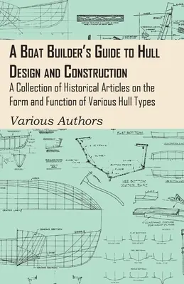 Ghidul constructorului de ambarcațiuni pentru proiectarea și construcția carenei - o colecție de articole istorice privind forma și funcția diferitelor tipuri de carene - A Boat Builder's Guide to Hull Design and Construction - A Collection of Historical Articles on the Form and Function of Various Hull Types