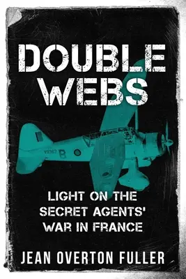 Țesături duble: Lumină asupra războiului agenților secreți din Franța - Double Webs: Light on the Secret Agents' War in France
