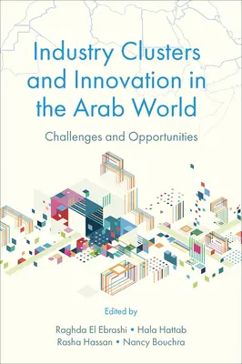 Clustere industriale și inovare în lumea arabă: Provocări și oportunități - Industry Clusters and Innovation in the Arab World: Challenges and Opportunities