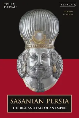 Persia sasanidă: Ascensiunea și căderea unui imperiu - Sasanian Persia: The Rise and Fall of an Empire