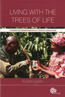 Trăind cu copacii vieții: Către transformarea agriculturii tropicale - Living with the Trees of Life: Towards the Transformation of Tropical Agriculture