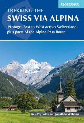 Trekking pe Via Alpina elvețiană: 19 etape de la est la vest prin Elveția, plus părți din traseul Pasului Alpin - Trekking the Swiss Via Alpina: 19 Stages East to West Across Switzerland, Plus Parts of the Alpine Pass Route