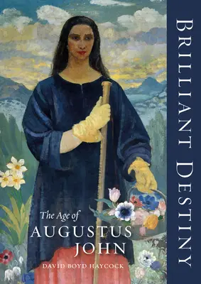 Destin strălucitor: Epoca lui Augustus John - Brilliant Destiny: The Age of Augustus John