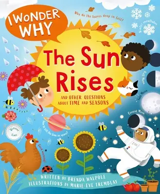 Mă întreb de ce răsare soarele: Și alte întrebări despre timp și anotimpuri - I Wonder Why the Sun Rises: And Other Questions about Time and Seasons