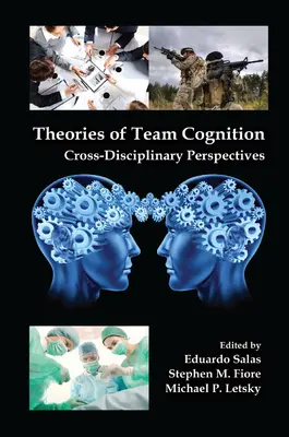 Teorii ale cogniției în echipă: Perspective interdisciplinare - Theories of Team Cognition: Cross-Disciplinary Perspectives