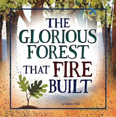 Pădurea glorioasă pe care focul a construit-o - The Glorious Forest That Fire Built