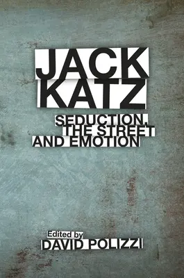Jack Katz: Seducția, strada și emoția - Jack Katz: Seduction, the Street and Emotion