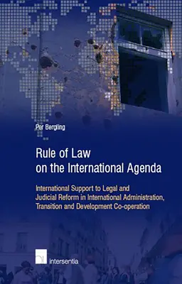 Statul de drept pe agenda internațională: Sprijin internațional pentru reforma juridică și judiciară în administrația internațională, tranziție și dezvoltare - Rule of Law on the International Agenda: International Support to Legal and Judicial Reform in International Administration, Transition and Developmen