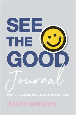Jurnalul See the Good: 90 de zile pentru a deveni mai recunoscător și mai plin de speranță - See the Good Journal: 90 Days to Becoming More Grateful and Hope-Filled