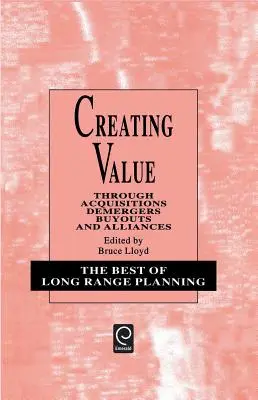 Creating Value: Prin achiziții, divizări, răscumpărări și alianțe - Creating Value: Through Acquisitions, Demergers, Buyouts and Alliances