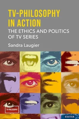 Filozofia TV în acțiune: Etica și politica serialelor TV - TV-Philosophy in Action: The Ethics and Politics of TV Series