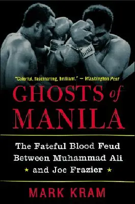 Fantomele din Manila: Disputa sângeroasă dintre Muhammad Ali și Joe Frazier: The Fateful Blood Feud Between Muhammad Ali and Joe Frazier - Ghosts of Manila: The Fateful Blood Feud Between Muhammad Ali and Joe Frazier
