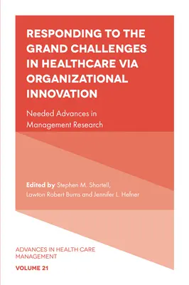 Răspunsul la marile provocări din domeniul sănătății prin inovare organizațională: Needed Advances in Management Research - Responding to the Grand Challenges in Healthcare Via Organizational Innovation: Needed Advances in Management Research