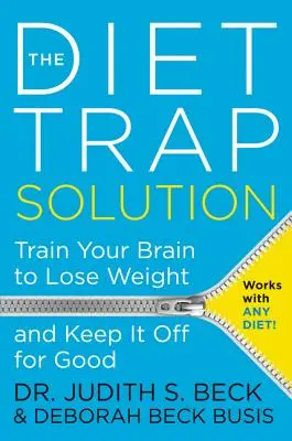 Soluția capcana dietei: Train Your Brain to Lose Weight and Keep It Off for Good - The Diet Trap Solution: Train Your Brain to Lose Weight and Keep It Off for Good