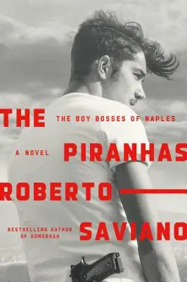 The Piranhas: The Boy Bosses of Naples: Un roman - The Piranhas: The Boy Bosses of Naples: A Novel