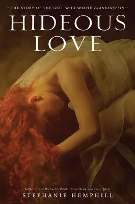 Iubire hidoasă: Povestea fetei care a scris Frankenstein (The Story of the Girl Who Wrote Frankenstein) - Hideous Love: The Story of the Girl Who Wrote Frankenstein