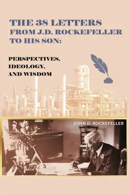 Cele 38 de scrisori de la J.D. Rockefeller către fiul său: Perspective, ideologie și înțelepciune - The 38 Letters from J.D. Rockefeller to his son: Perspectives, Ideology, and Wisdom