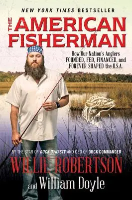 Pescarul american: modul în care pescarii din țara noastră au fondat, alimentat, finanțat și au modelat pentru totdeauna S.U.A. - The American Fisherman: How Our Nation's Anglers Founded, Fed, Financed, and Forever Shaped the U.S.A.