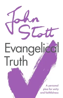 Adevărul evanghelic: O pledoarie personală pentru unitate și fidelitate - Evangelical Truth: A Personal Plea For Unity And Faithfulness