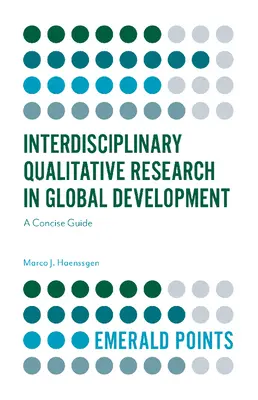 Interdisciplinary Qualitative Research in Global Development: Un ghid concis - Interdisciplinary Qualitative Research in Global Development: A Concise Guide