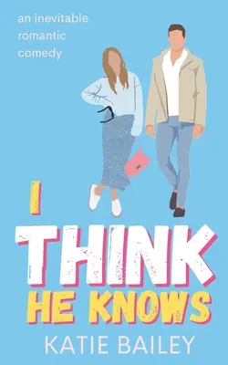 I Think He Knows: O comedie romantică - I Think He Knows: A Romantic Comedy