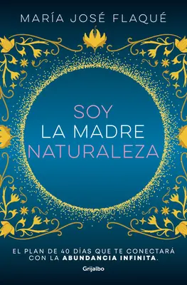 Soy La Madre Naturaleza. El Plan de 40 Das Que Te Conectar Con La Abundancia I Nfinita / Eu Sunt Mama Natură. - Soy La Madre Naturaleza. El Plan de 40 Das Que Te Conectar Con La Abundancia I Nfinita / I Am Mother Nature.