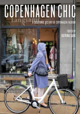 Copenhaga Chic: O istorie locațională a modei din Copenhaga - Copenhagen Chic: A Locational History of Copenhagen Fashion