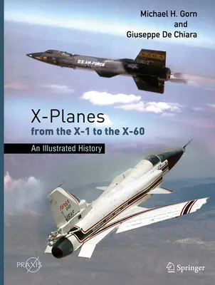 Avioanele X de la X-1 la X-60: O istorie ilustrată - X-Planes from the X-1 to the X-60: An Illustrated History
