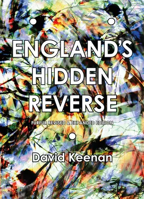 Reversele ascunse ale Angliei, ediție revizuită și extinsă: O istorie secretă a underground-ului ezoteric - England's Hidden Reverse, Revised and Expanded Edition: A Secret History of the Esoteric Underground