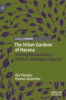 Grădinile urbane din Havana: Căutarea plantelor revoluționare în spații ideologizate - The Urban Gardens of Havana: Seeking Revolutionary Plants in Ideologized Spaces